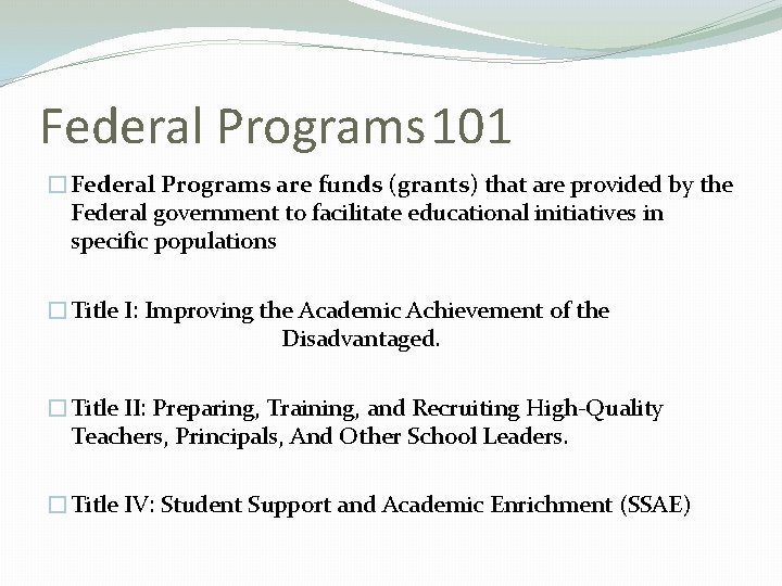 Federal Programs 101 �Federal Programs are funds (grants) that are provided by the Federal