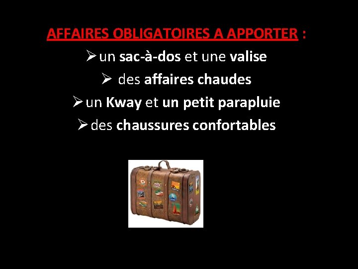 AFFAIRES OBLIGATOIRES A APPORTER : Ø un sac-à-dos et une valise Ø des affaires