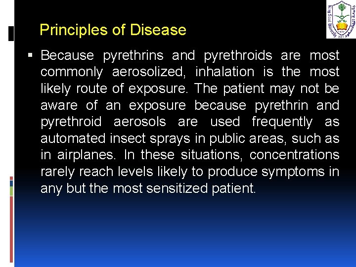 Principles of Disease Because pyrethrins and pyrethroids are most commonly aerosolized, inhalation is the