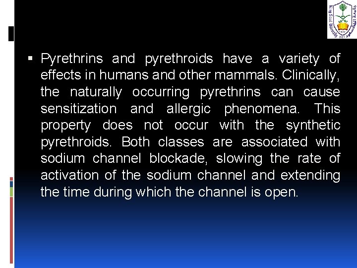  Pyrethrins and pyrethroids have a variety of effects in humans and other mammals.