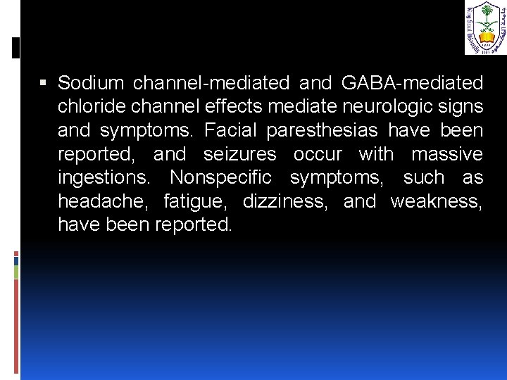  Sodium channel-mediated and GABA-mediated chloride channel effects mediate neurologic signs and symptoms. Facial