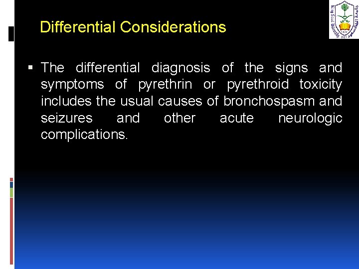 Differential Considerations The differential diagnosis of the signs and symptoms of pyrethrin or pyrethroid