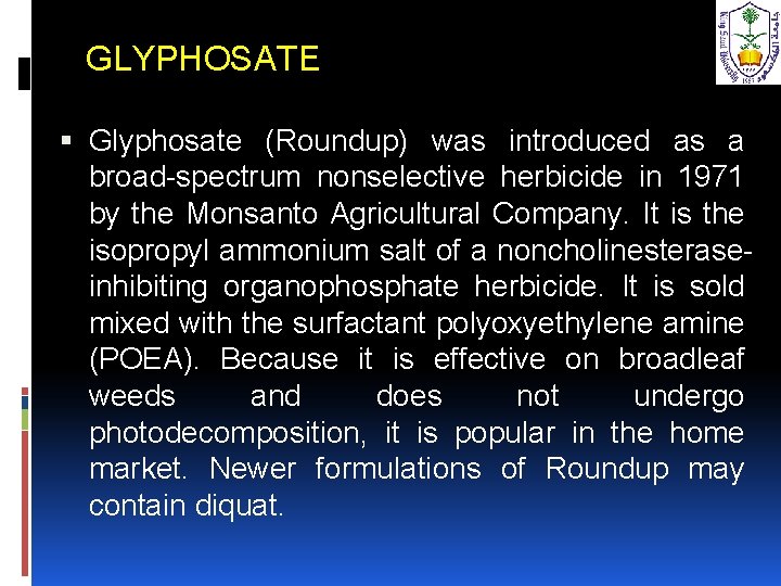 GLYPHOSATE Glyphosate (Roundup) was introduced as a broad-spectrum nonselective herbicide in 1971 by the