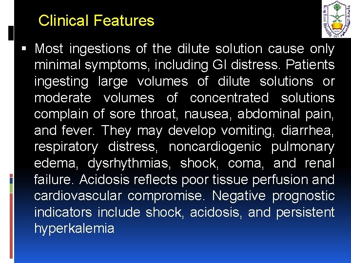 Clinical Features Most ingestions of the dilute solution cause only minimal symptoms, including GI