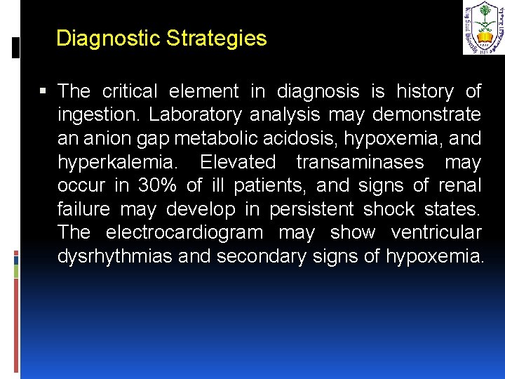 Diagnostic Strategies The critical element in diagnosis is history of ingestion. Laboratory analysis may