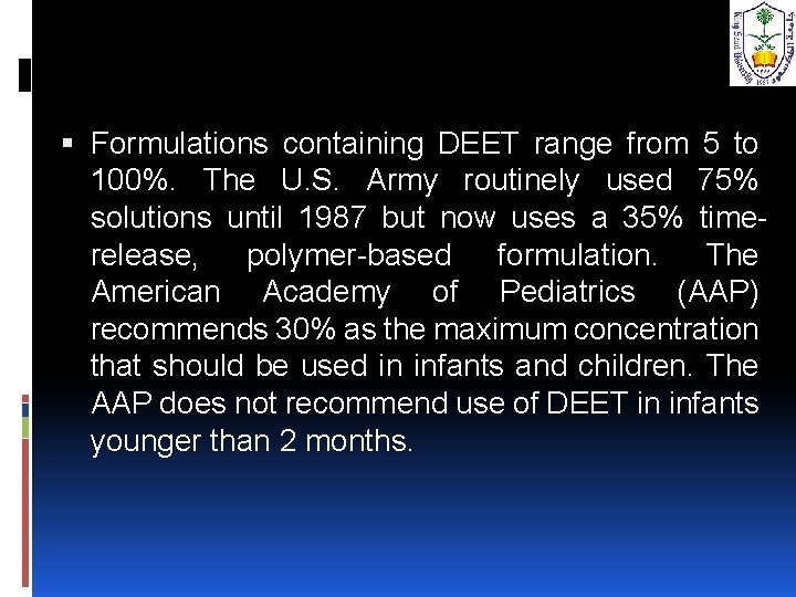  Formulations containing DEET range from 5 to 100%. The U. S. Army routinely