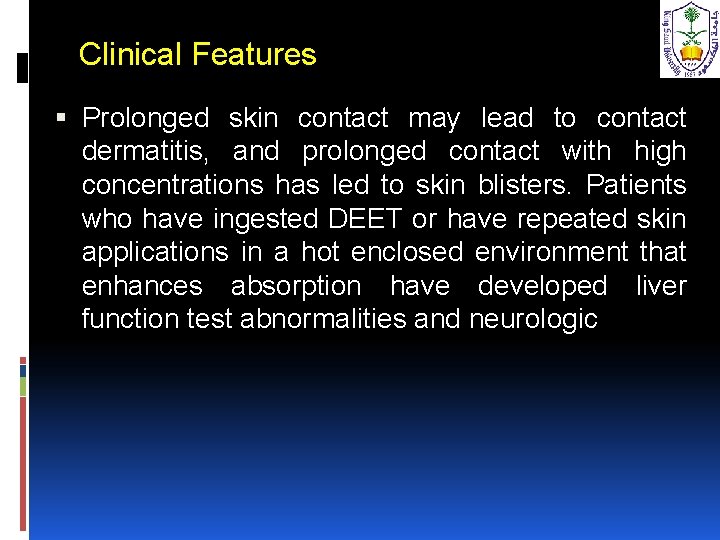 Clinical Features Prolonged skin contact may lead to contact dermatitis, and prolonged contact with