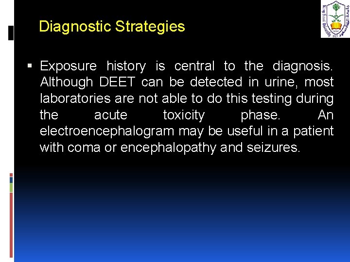 Diagnostic Strategies Exposure history is central to the diagnosis. Although DEET can be detected