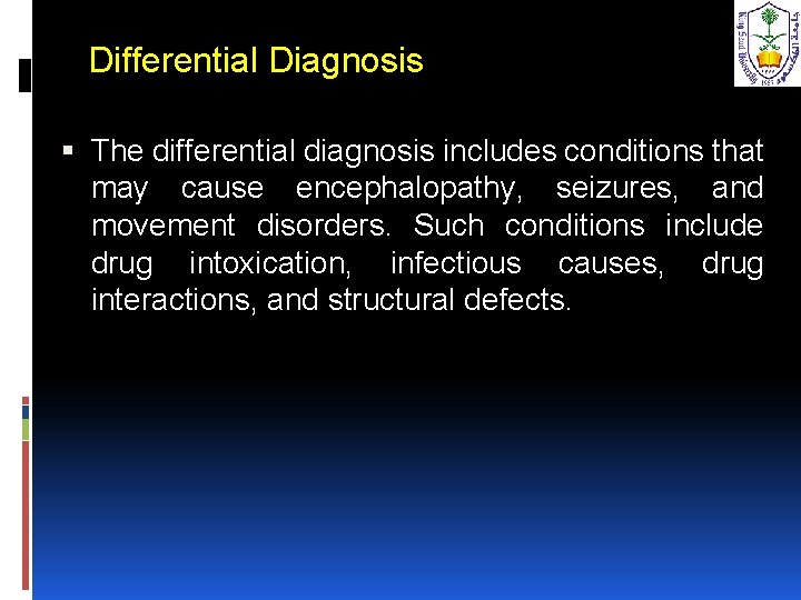 Differential Diagnosis The differential diagnosis includes conditions that may cause encephalopathy, seizures, and movement