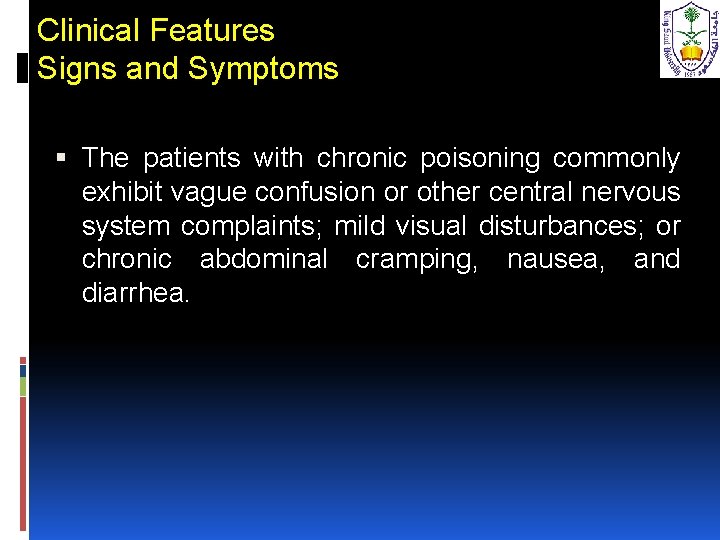 Clinical Features Signs and Symptoms The patients with chronic poisoning commonly exhibit vague confusion