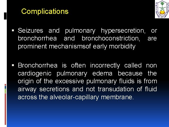 Complications Seizures and pulmonary hypersecretion, or bronchorrhea and bronchoconstriction, are prominent mechanismsof early morbidity