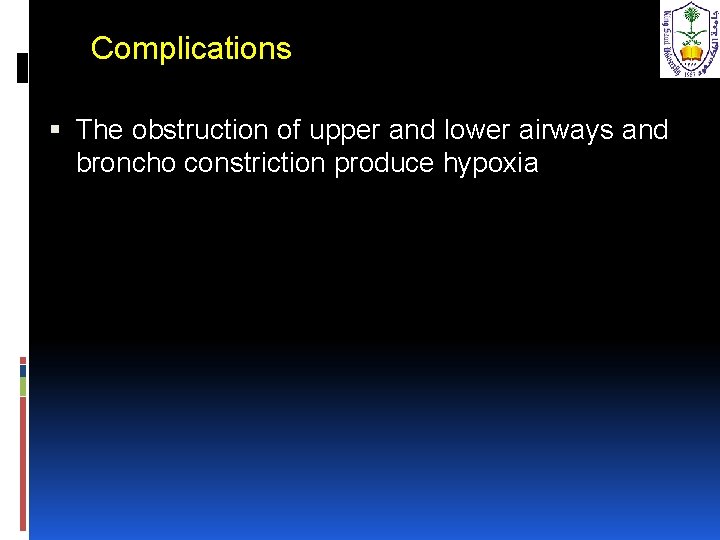 Complications The obstruction of upper and lower airways and broncho constriction produce hypoxia 