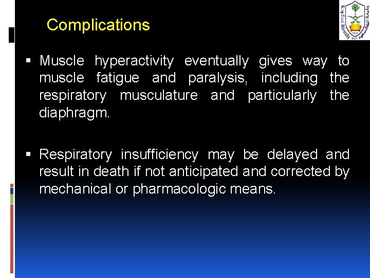 Complications Muscle hyperactivity eventually gives way to muscle fatigue and paralysis, including the respiratory