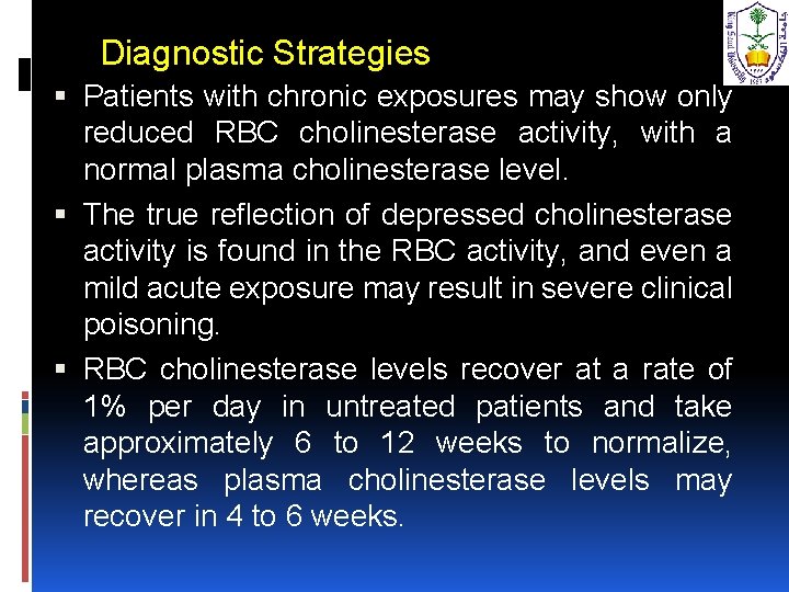 Diagnostic Strategies Patients with chronic exposures may show only reduced RBC cholinesterase activity, with