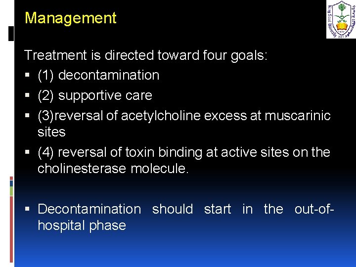 Management Treatment is directed toward four goals: (1) decontamination (2) supportive care (3)reversal of