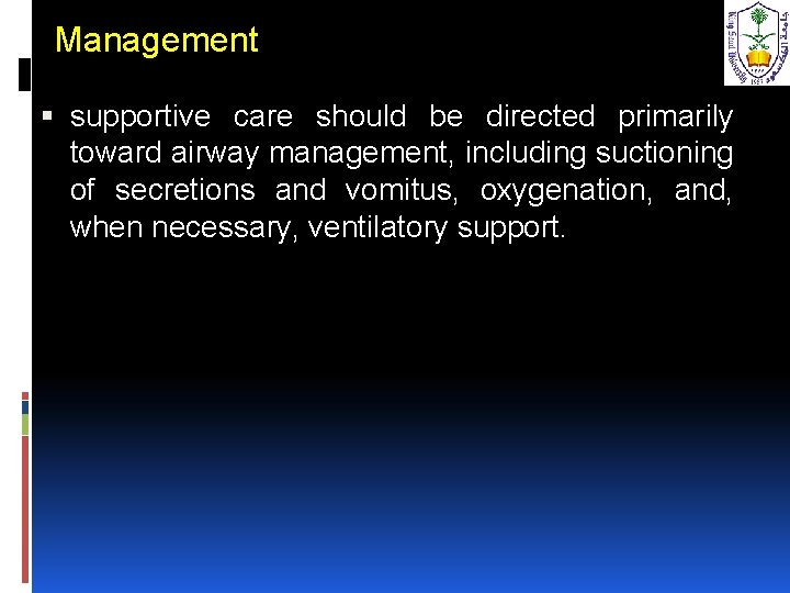 Management supportive care should be directed primarily toward airway management, including suctioning of secretions