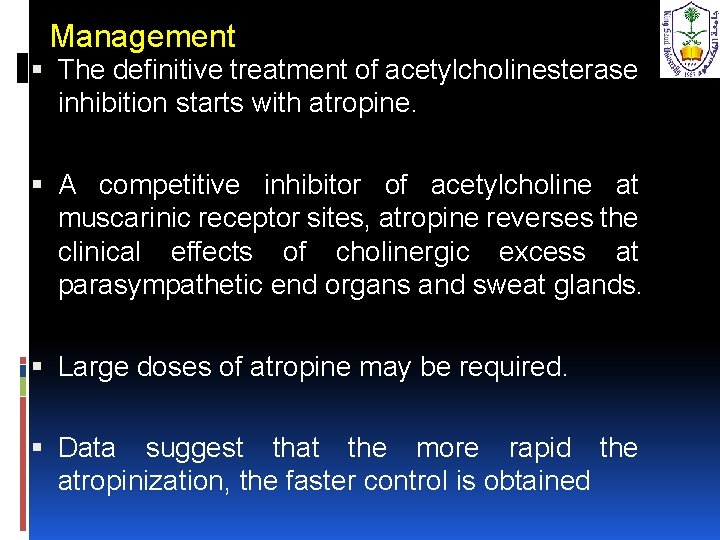 Management The definitive treatment of acetylcholinesterase inhibition starts with atropine. A competitive inhibitor of