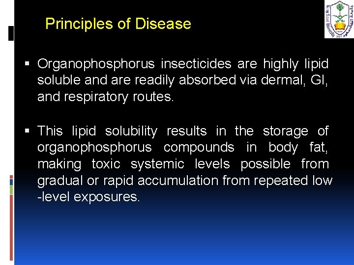 Principles of Disease Organophosphorus insecticides are highly lipid soluble and are readily absorbed via