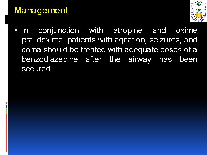 Management In conjunction with atropine and oxime pralidoxime, patients with agitation, seizures, and coma