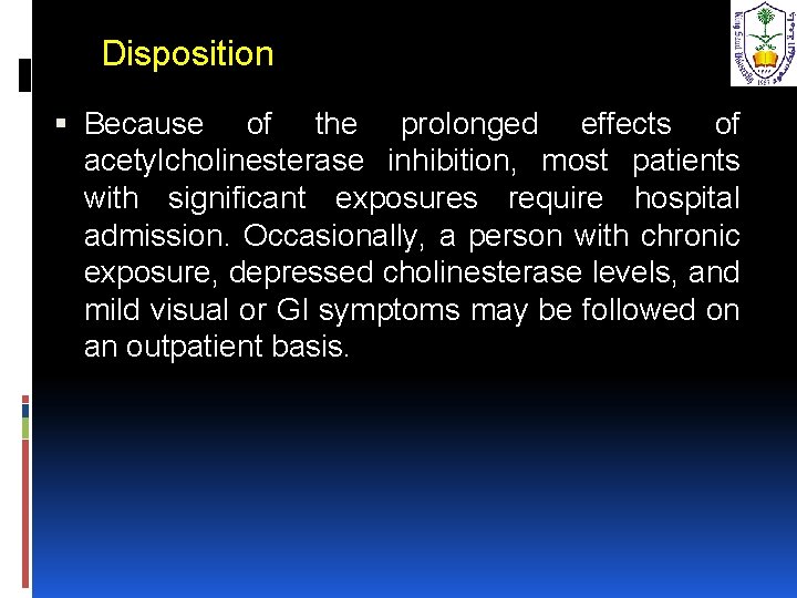 Disposition Because of the prolonged effects of acetylcholinesterase inhibition, most patients with significant exposures