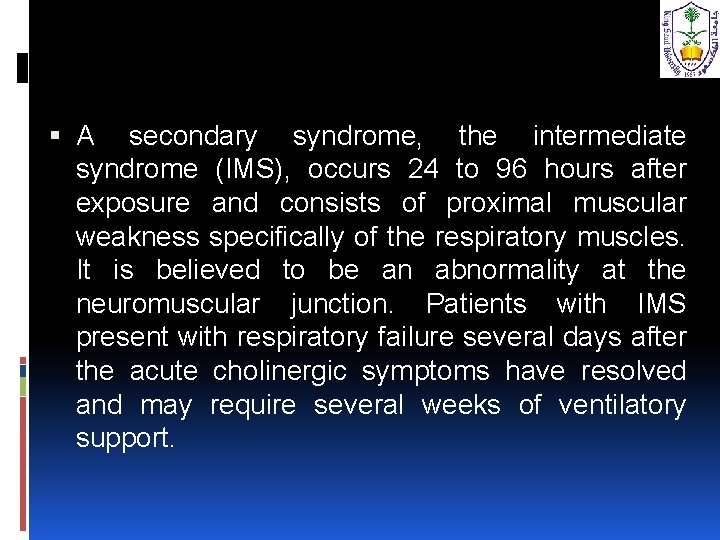  A secondary syndrome, the intermediate syndrome (IMS), occurs 24 to 96 hours after