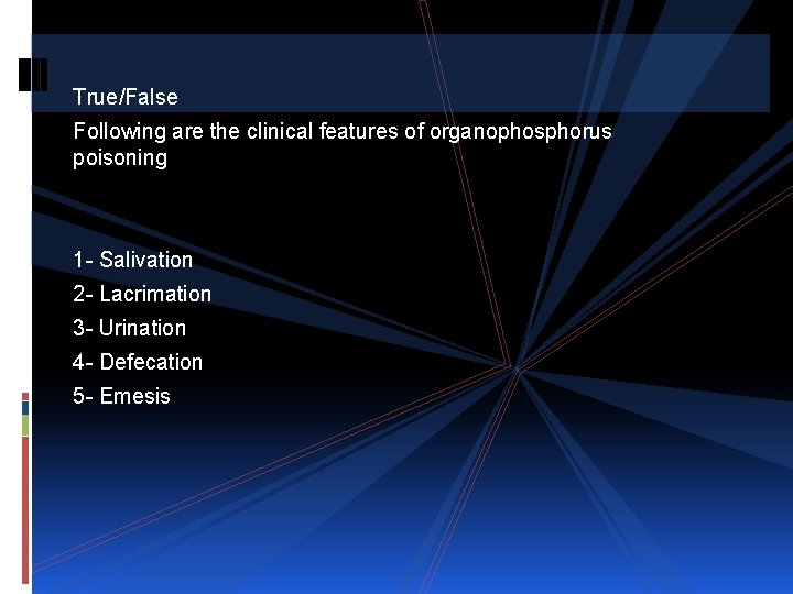 True/False Following are the clinical features of organophosphorus poisoning 1 - Salivation 2 -