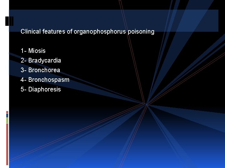 Clinical features of organophosphorus poisoning 1 - Miosis 2 - Bradycardia 3 - Bronchorea