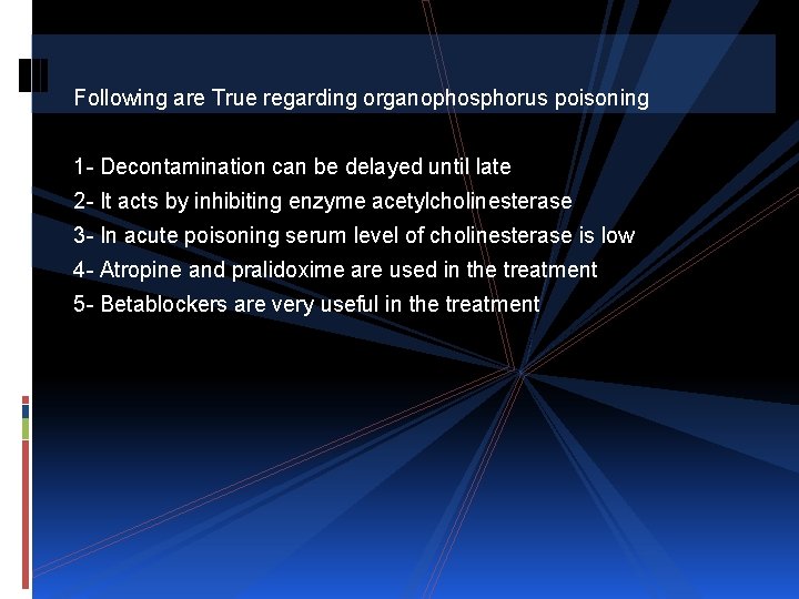 Following are True regarding organophosphorus poisoning 1 - Decontamination can be delayed until late