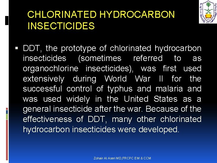 CHLORINATED HYDROCARBON INSECTICIDES DDT, the prototype of chlorinated hydrocarbon insecticides (sometimes referred to as