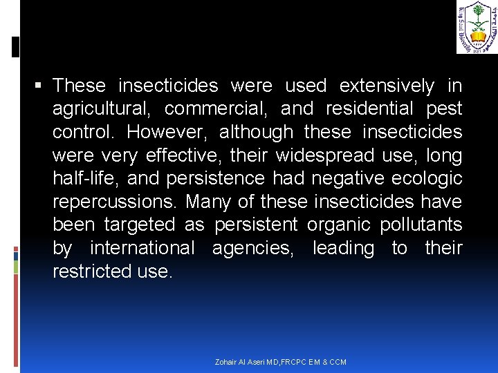  These insecticides were used extensively in agricultural, commercial, and residential pest control. However,