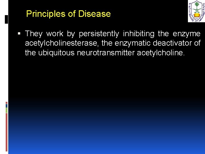 Principles of Disease They work by persistently inhibiting the enzyme acetylcholinesterase, the enzymatic deactivator