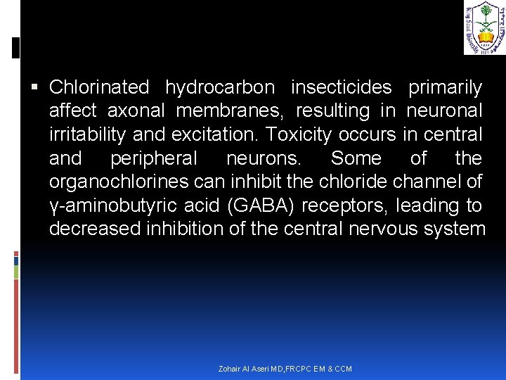  Chlorinated hydrocarbon insecticides primarily affect axonal membranes, resulting in neuronal irritability and excitation.