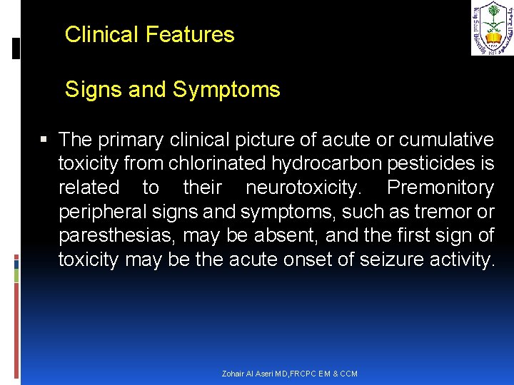 Clinical Features Signs and Symptoms The primary clinical picture of acute or cumulative toxicity