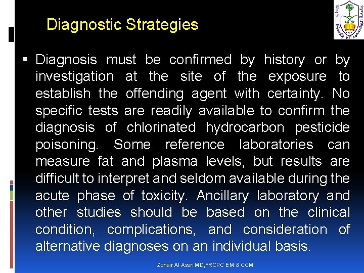 Diagnostic Strategies Diagnosis must be confirmed by history or by investigation at the site