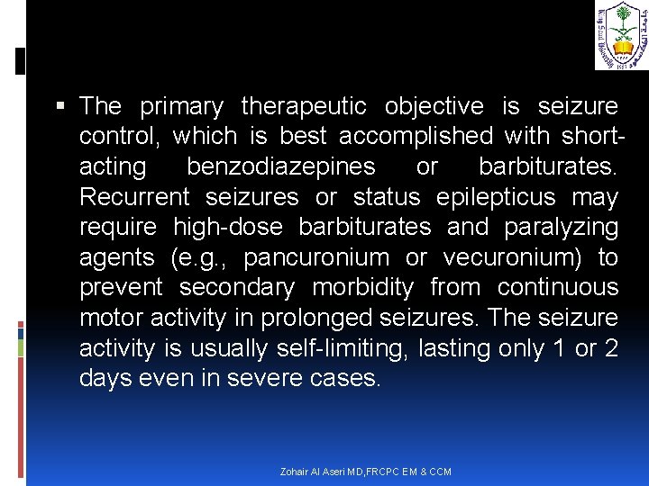  The primary therapeutic objective is seizure control, which is best accomplished with shortacting