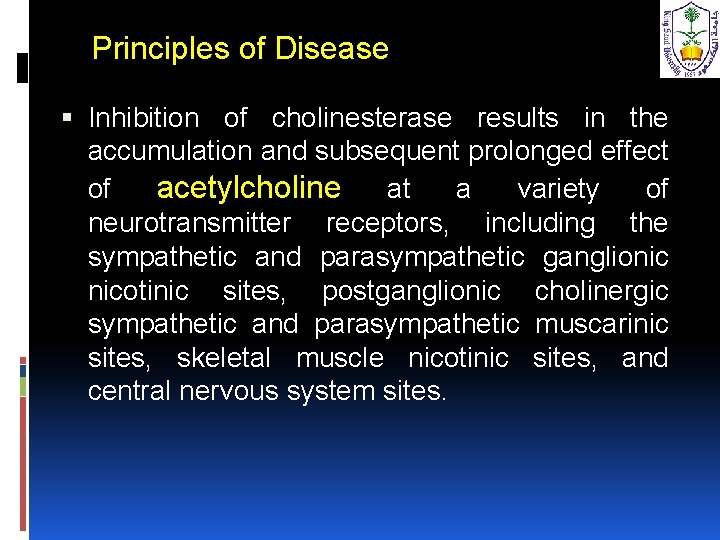 Principles of Disease Inhibition of cholinesterase results in the accumulation and subsequent prolonged effect