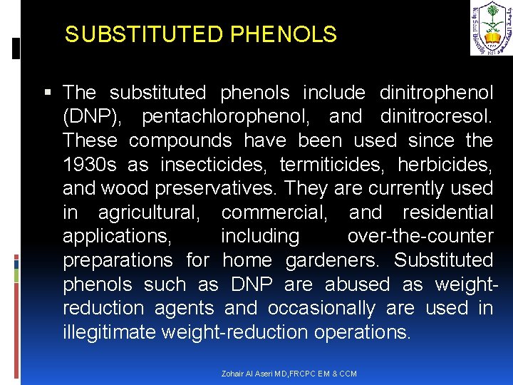 SUBSTITUTED PHENOLS The substituted phenols include dinitrophenol (DNP), pentachlorophenol, and dinitrocresol. These compounds have