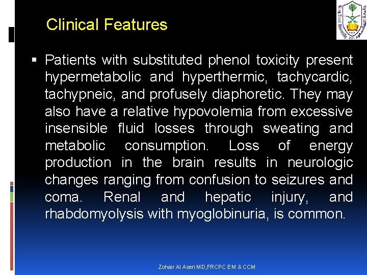 Clinical Features Patients with substituted phenol toxicity present hypermetabolic and hyperthermic, tachycardic, tachypneic, and