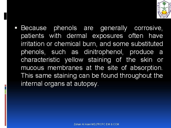  Because phenols are generally corrosive, patients with dermal exposures often have irritation or