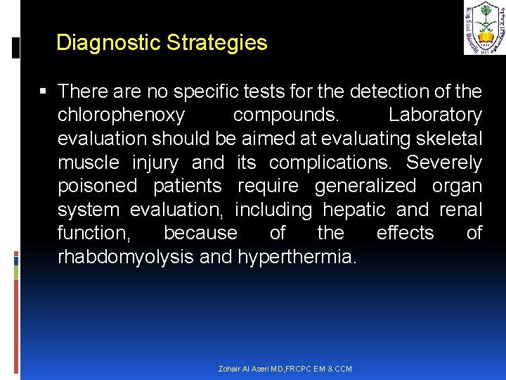 Diagnostic Strategies There are no specific tests for the detection of the chlorophenoxy compounds.