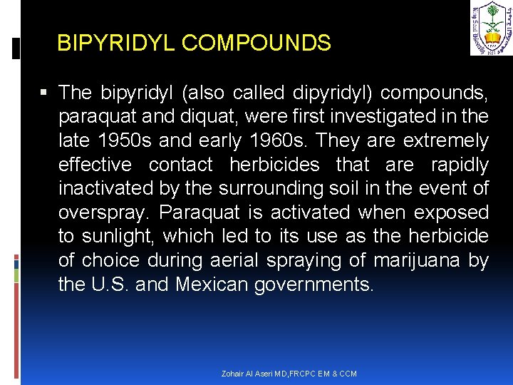 BIPYRIDYL COMPOUNDS The bipyridyl (also called dipyridyl) compounds, paraquat and diquat, were first investigated