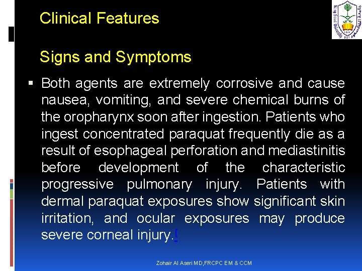 Clinical Features Signs and Symptoms Both agents are extremely corrosive and cause nausea, vomiting,