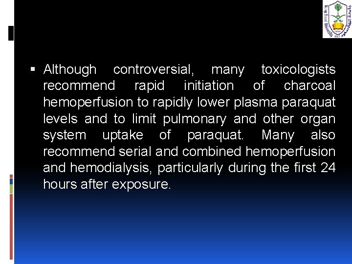  Although controversial, many toxicologists recommend rapid initiation of charcoal hemoperfusion to rapidly lower