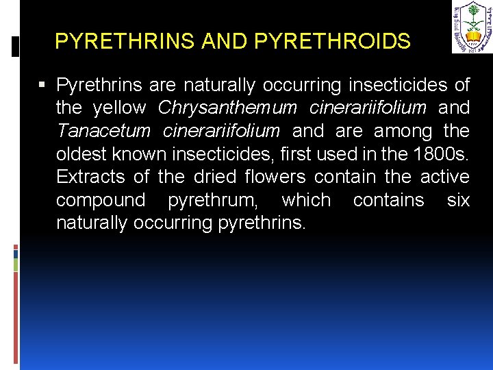 PYRETHRINS AND PYRETHROIDS Pyrethrins are naturally occurring insecticides of the yellow Chrysanthemum cinerariifolium and