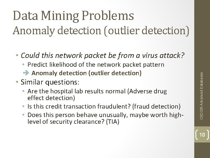 Data Mining Problems Anomaly detection (outlier detection) • Predict likelihood of the network packet