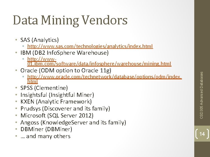 Data Mining Vendors • SAS (Analytics) • http: //www. sas. com/technologies/analytics/index. html • IBM