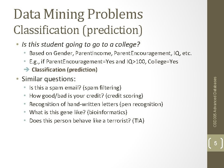 Data Mining Problems Classification (prediction) • Is this student going to go to a