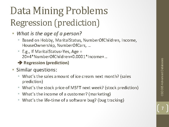 Data Mining Problems Regression (prediction) • Based on Hobby, Marital. Status, Number. Of. Children,