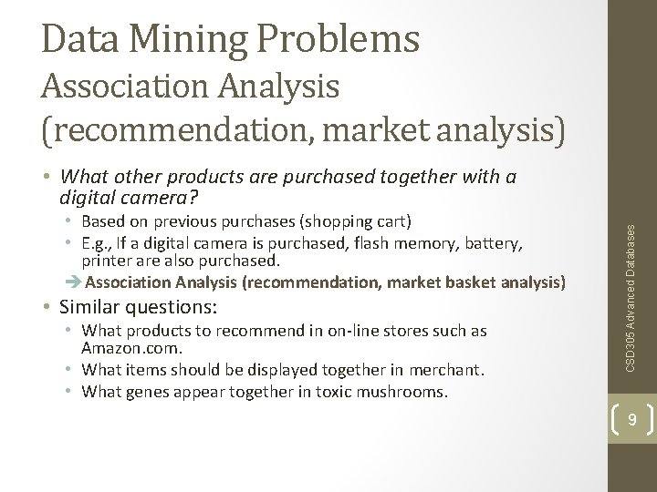 Data Mining Problems Association Analysis (recommendation, market analysis) • Based on previous purchases (shopping