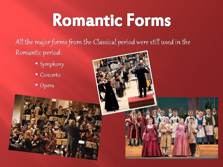 Romantic Forms All the major forms from the Classical period were still used in